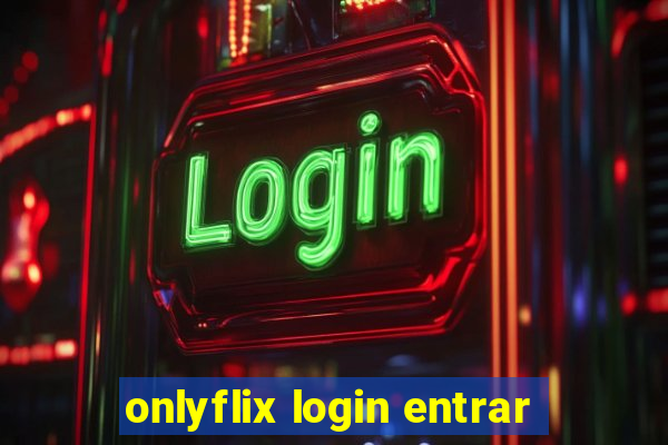 onlyflix login entrar